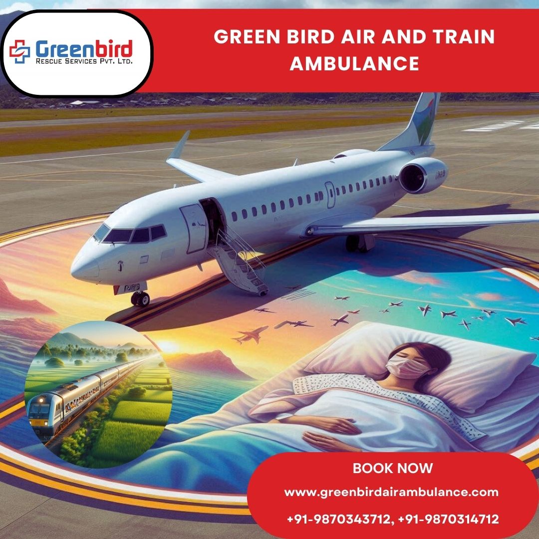 Greenbird Air and Train Ambulance Services in Mumbai is a Phenomenal Option for Safe and Comfortable Medical Transport