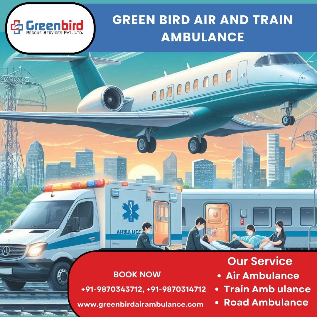 Greenbird Air and Train Ambulance Services in Kolkata Doesn’t Cause Fatal Consequences at TheTime of Relocation